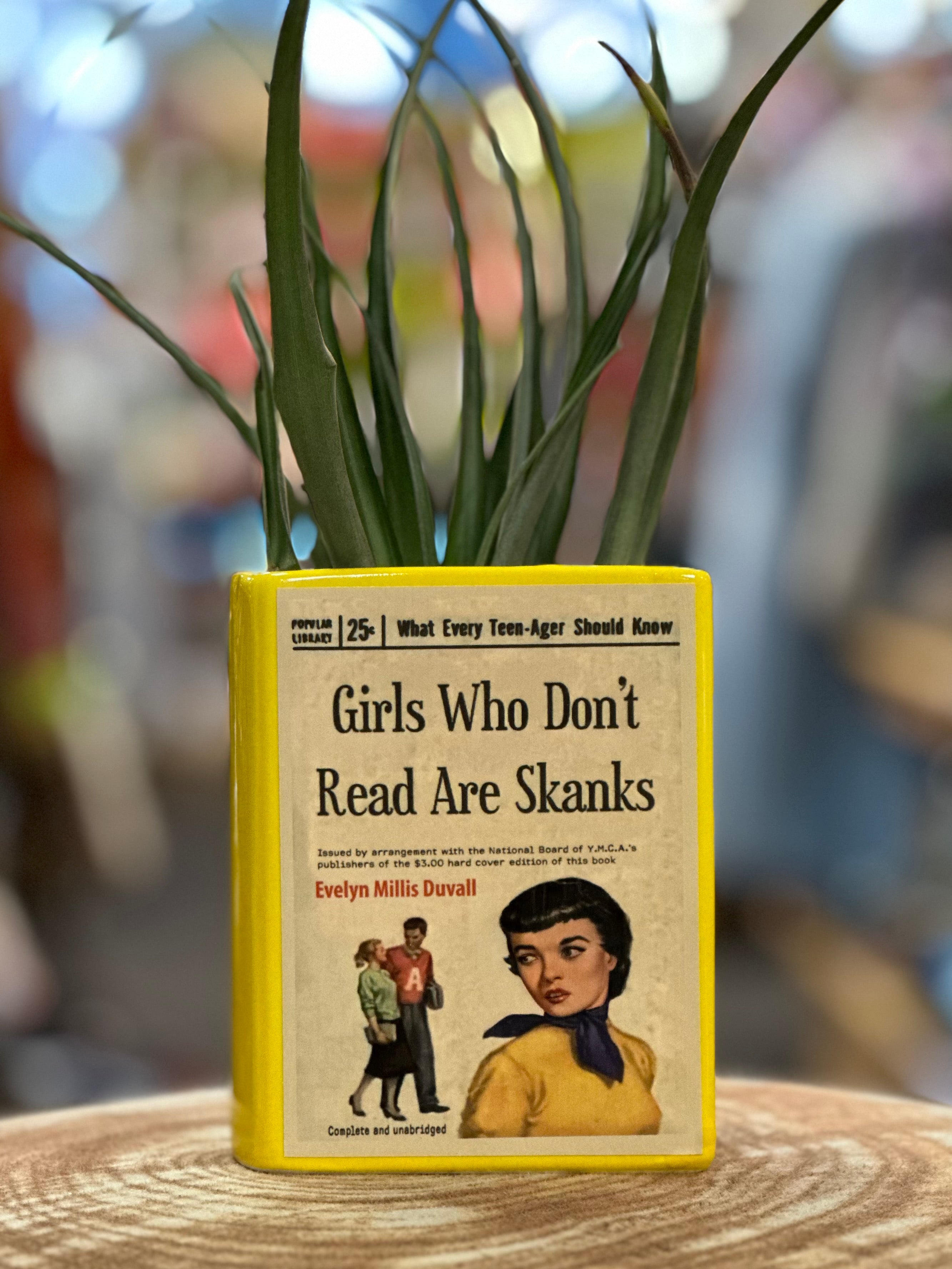 Girls Who Don't Read are Skanks Book Vase, Pencil Holder, or Planter