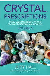 Crystal Prescriptions: Space Clearing, Feng Shui and Psychic Protection.  An A-Z Guide by Judy Hall
