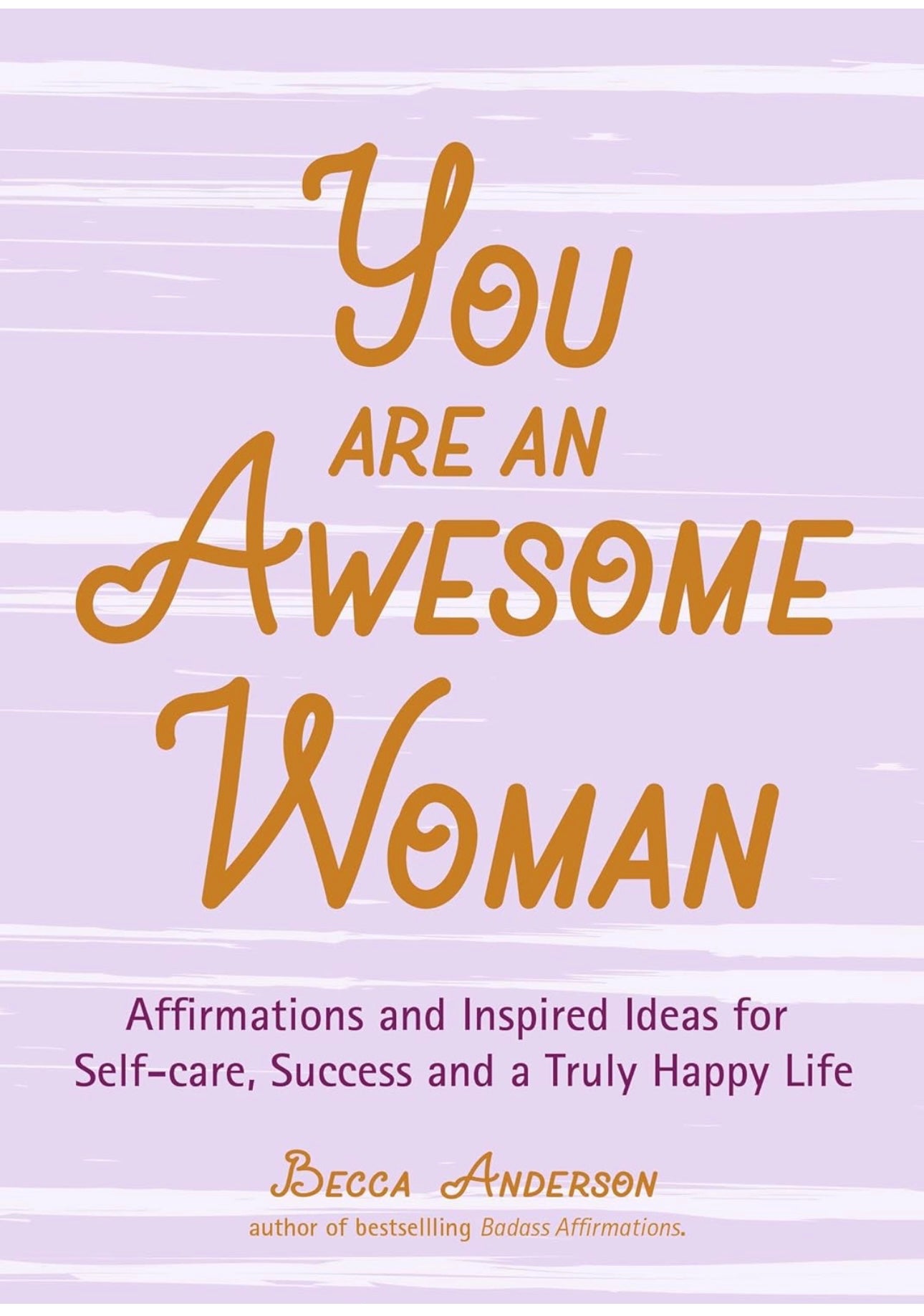 You Are an Awesome Woman: Affirmations and Inspired Ideas for Self-Care, Success and a Truly Happy Life by Becca Anderson paperback