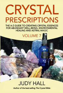 Crystal Prescriptions: The A-Z Guide to Creating Crystal Essences for Abundant Well-Being, Environmental Healing and Astral-Magic Volume 7 by Judy Hall
