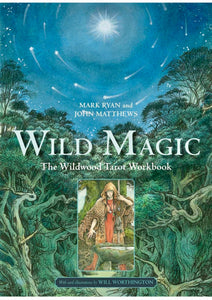 Wild Magic: The Wildwood Tarot Workbook by Mark Ryan and John Matthews