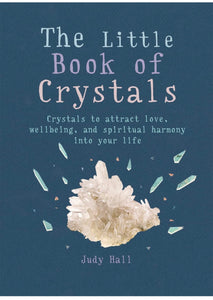 The Little Book of Crystals: Crystals to Attract Love, Wellbeing, and Spiritual Harmony into your Life by Judy Hall