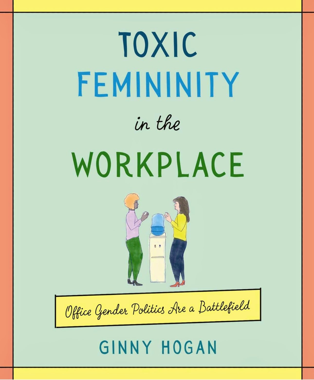 Toxic Femininity in the Workplace: Office Gender Politics are a Battlefield Hardcover