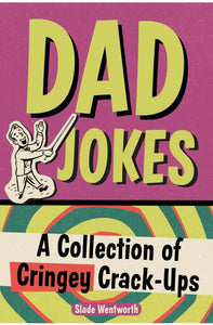 Dad Jokes: A Collection of Cringey Crack-Ups by Slade Wentworth