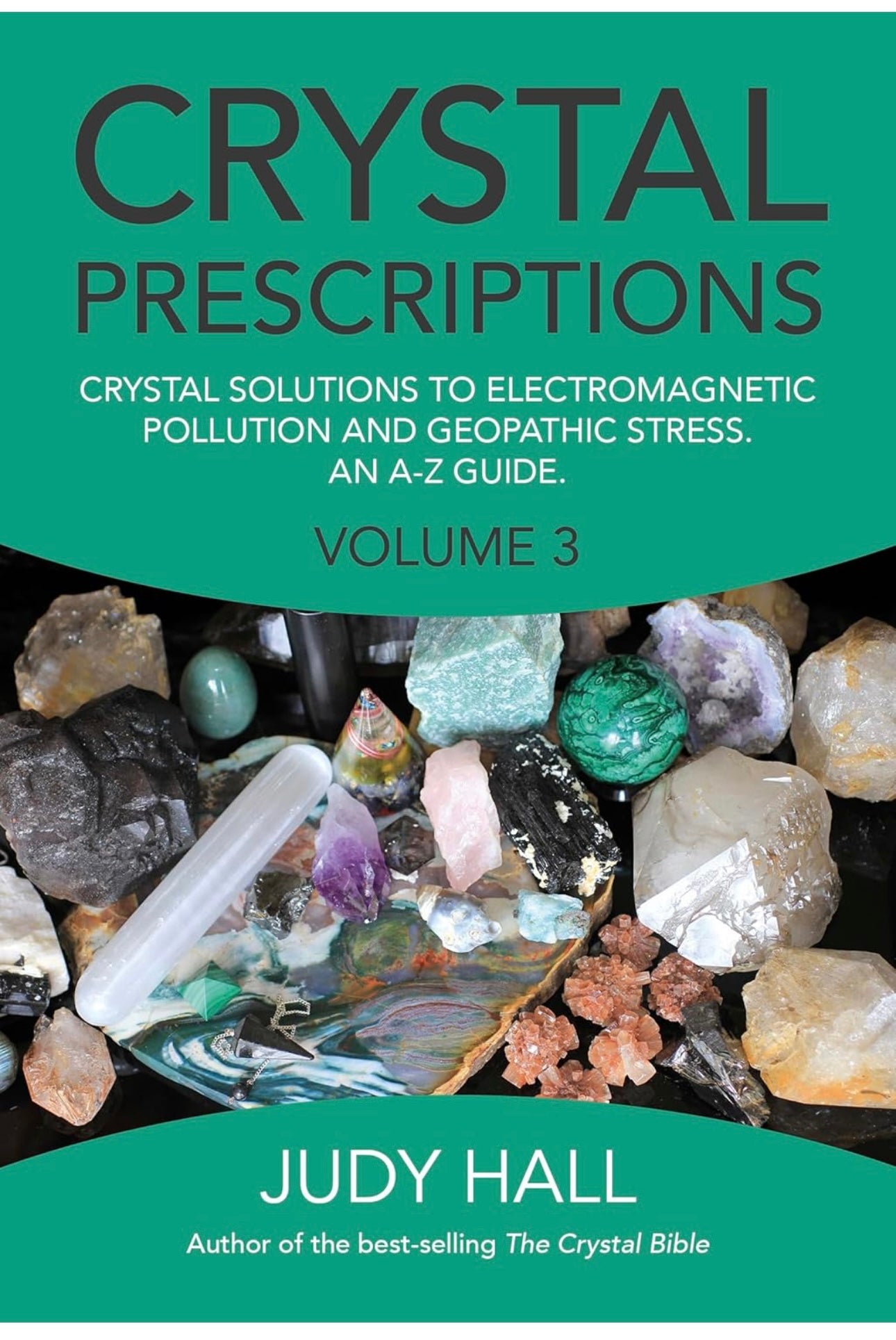 Crystal Prescriptions: Crystal Solutions to Electromagnetic Pollution and Geopathic Stress.  An A-Z Guide Volume 3 by Judy Hall
