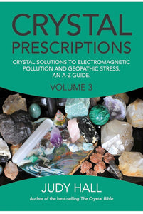 Crystal Prescriptions: Crystal Solutions to Electromagnetic Pollution and Geopathic Stress.  An A-Z Guide Volume 3 by Judy Hall