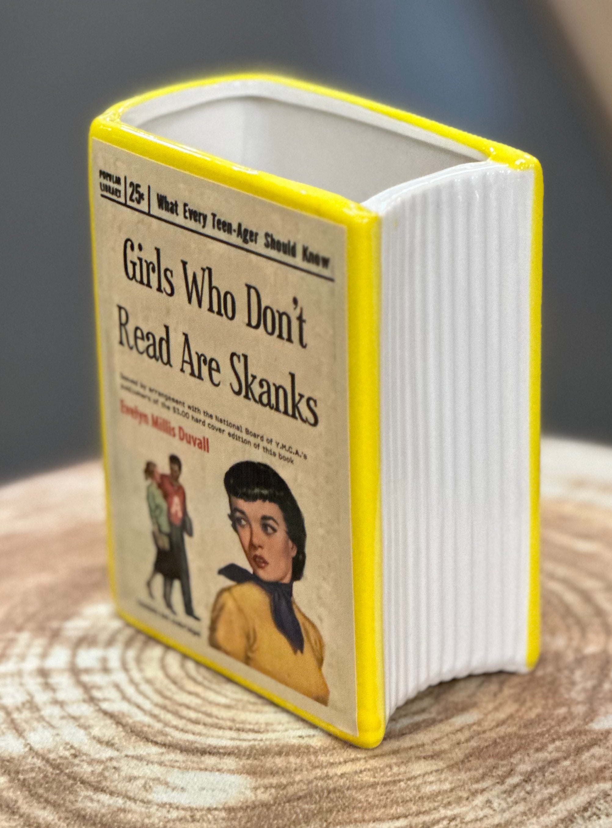 Girls Who Don't Read are Skanks Book Vase, Pencil Holder, or Planter