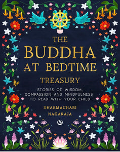 The Buddha at Bedtime Treasury: Stories of wisdom, compassion and mindfulness to read with your child by Dharmachari Nagaraja