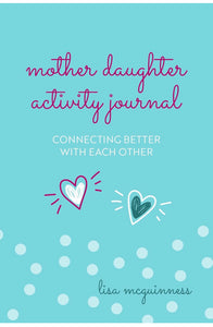 Mother Daughter Activity Journal: Connecting Better with Each Other by Lisa McGuiness hardcover