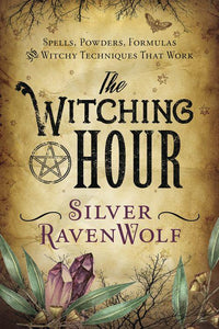 The Witching Hour: Spells, Powders, Formulas, and Witchy Techniques That Work