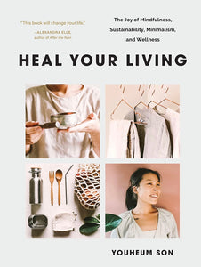 Heal your Living: The Joy of Mindfulness, Sustainability, Minimalism and Wellness